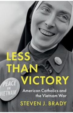 Poza produsului Less Than Victory: American Catholics and the Vietnam War - Steven J. Brady