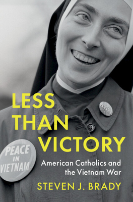 Coperta cărții 'Less Than Victory: American Catholics and the Vietnam War - Steven J. Brady'