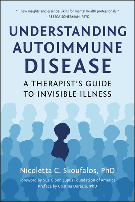 Understanding Autoimmune Disease: A Therapist's Guide to Invisible Illness - Nicoletta Skoufalos