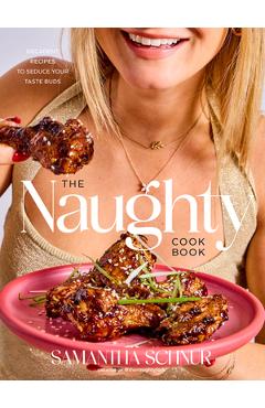Coperta cărții 'The Naughty Cookbook: Decadent Recipes to Seduce Your Taste Buds - Samantha Schnur'
