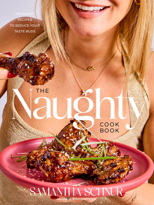 Coperta cărții 'The Naughty Cookbook: Decadent Recipes to Seduce Your Taste Buds - Samantha Schnur'