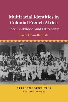 Multiracial Identities in Colonial French Africa - Rachel Jean-baptiste