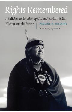 Rights Remembered: A Salish Grandmother Speaks on American Indian History and the Future - Pauline R. Hillaire