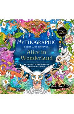 Mythographic Color and Discover: Alice in Wonderland: An Artist's Coloring Book of Curious Imaginings - Joseph Catimbang