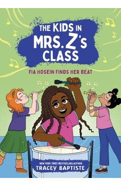 Coperta cărții 'The Kids in Mrs. Z's Class: Fia Hosein Finds Her Beat - Tracey Baptiste'
