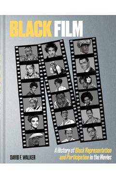 Coperta cărții 'Black Film: A History of Black Representation and Participation in the Movies - David F. Walker'