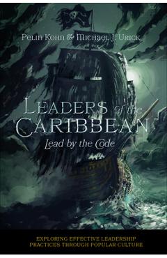 Coperta cărții 'Leaders of the Caribbean: Lead by the Code - Pelin Kohn'