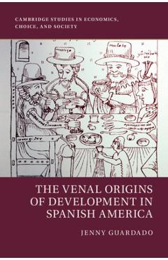 Poza produsului The Venal Origins of Development in Spanish America - Jenny Guardado