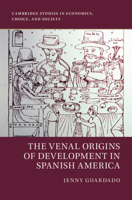The Venal Origins of Development in Spanish America - Jenny Guardado