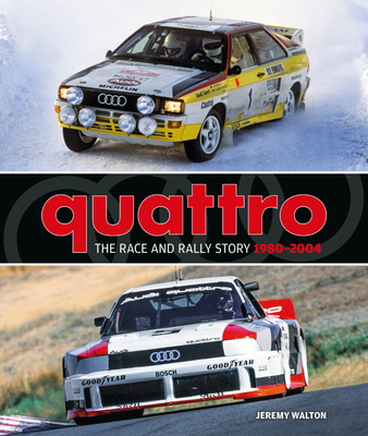 Quattro: The Race and Rally Story: 1980-2004 - Jeremy Walton