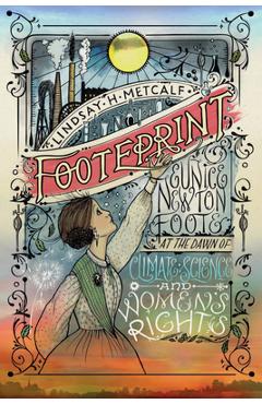 Poza produsului Footeprint: Eunice Newton Foote at the Dawn of Climate Science and Women's Rights - Lindsay H. Metcalf