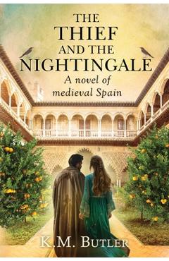 Coperta cărții 'The Thief and the Nightingale: A novel of Medieval Spain - K. M. Butler'