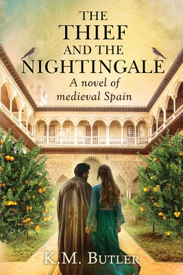 The Thief and the Nightingale: A novel of Medieval Spain - K. M. Butler
