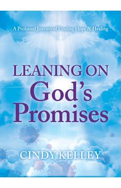 Coperta cărții 'Leaning on God's Promises: A Profound Journey of Finding Hope and Healing - Cindy Dedo Kelley'