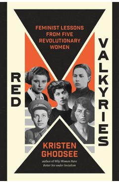 Coperta cărții 'Red Valkyries: Feminist Lessons from Five Revolutionary Women - Kristen Ghodsee'