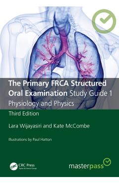Poza produsului The Primary FRCA Structured Oral Examination Study Guide 1: Physiology and Physics - Lara Wijayasiri