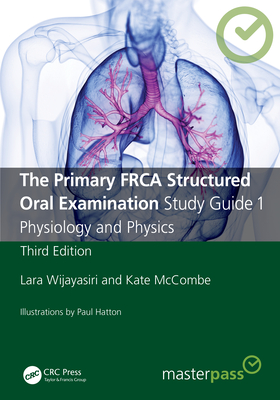 The Primary FRCA Structured Oral Examination Study Guide 1: Physiology and Physics - Lara Wijayasiri