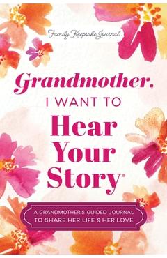 Poza produsului Grandmother, I Want to Hear Your Story: A Grandmother's Guided Journal to Share Her Life & Her Love - Jeffrey Mason