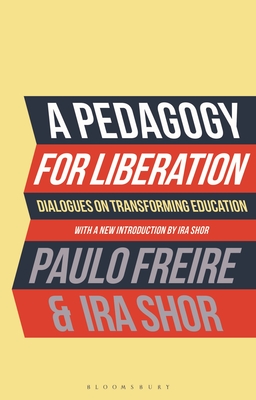 A Pedagogy for Liberation: Dialogues on Transforming Education - Paulo Freire