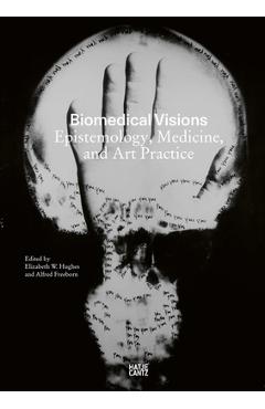 Poza produsului Biomedical Visions: Epistemology, Medicine and Art Practice - Elizabeth Hughes
