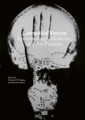 Biomedical Visions: Epistemology, Medicine and Art Practice - Elizabeth Hughes