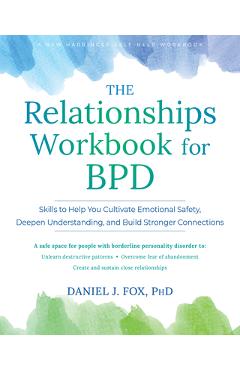 Coperta cărții 'The Relationships Workbook for Bpd: Skills to Cultivate Emotional Safety, Deepen Understanding, and Build Stronger'