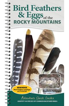 Coperta cărții 'Bird Feathers & Eggs of the Rocky Mountains: Identify 40 Species of Common Backyard Birds - Stephanie Panlasigui'