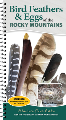 Coperta cărții 'Bird Feathers & Eggs of the Rocky Mountains: Identify 40 Species of Common Backyard Birds - Stephanie Panlasigui'