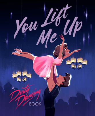 You Lift Me Up: A Dirty Dancing Book - Francesco Sedita