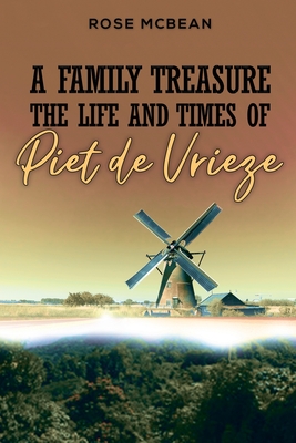 A Family Treasure: The Life And Times Of Piet de Vrieze - Rose Mcbean