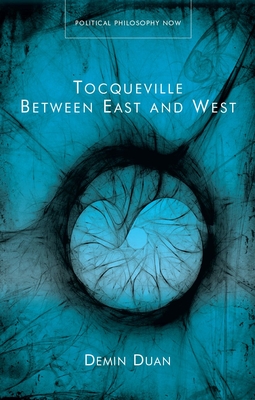 Tocqueville Between East and West - Demin Duan