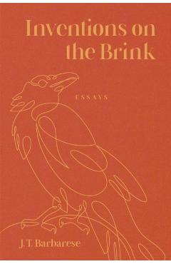 Inventions on the Brink: Essays - J. T. Barbarese