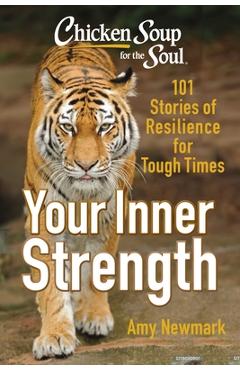 Coperta cărții 'Chicken Soup for the Soul: Tap Into Your Inner Strength: 101 Stories of Resilience for Tough Times - Amy Newmark'