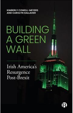 Poza produsului Building a Green Wall: Irish America's Resurgence Post-Brexit - Kimberly Cowell-meyers