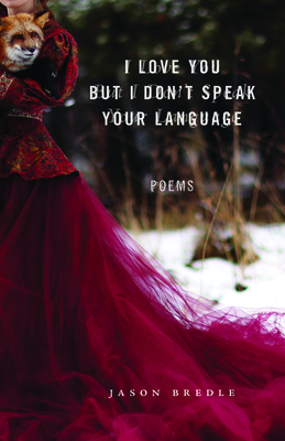 Coperta cărții 'I Love You But I Don't Speak Your Language: Poems - Jason Bredle'