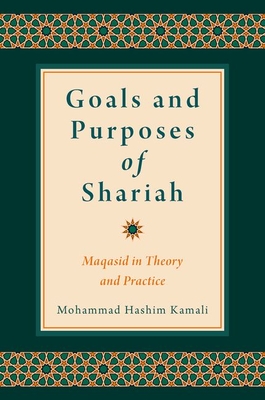 Coperta cărții 'Goals and Purposes of Shariah: Maqasid in Theory and Practice - Mohammad Hashim Kamali'