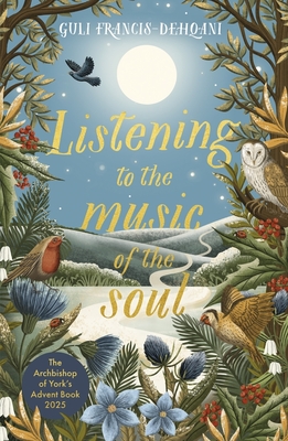 Listening to the Music of the Soul: The Archbishop of York's Advent Book 2025 - Guli Francis-dehqani