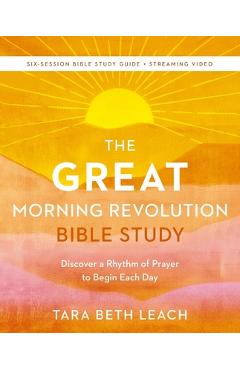 Coperta cărții 'The Great Morning Revolution Bible Study Guide Plus Streaming Video: Discover a Rhythm of Prayer to Begin Each Day -'