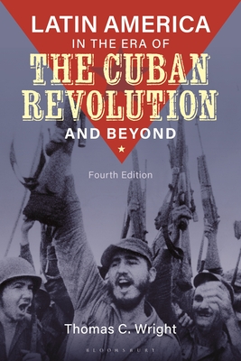Latin America in the Era of the Cuban Revolution and Beyond - Thomas C. Wright