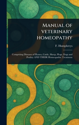 Manual of Veterinary Homeopathy - F. (frederick) Humphreys