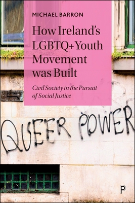 How Ireland's LGBTQ+ Youth Movement Was Built: Civil Society in the Pursuit of Social Justice - Michael Barron