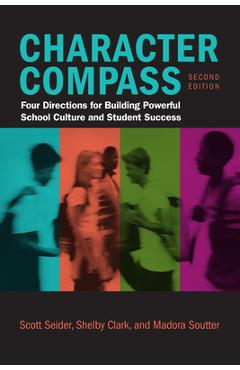 Character Compass, Second Edition: Four Directions for Building Powerful School Culture and Student Success - Scott Seider