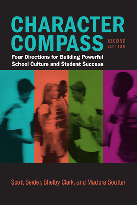 Character Compass, Second Edition: Four Directions for Building Powerful School Culture and Student Success - Scott Seider