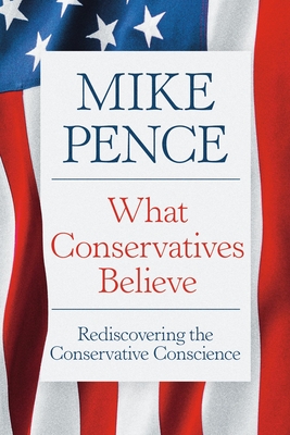 Coperta cărții 'What Conservatives Believe: Rediscovering the Conservative Conscience - Mike Pence'