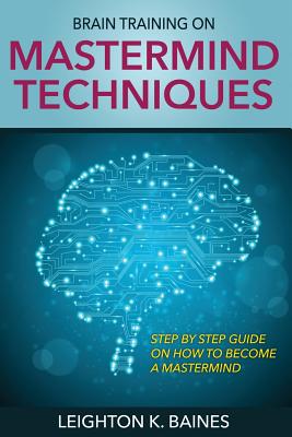 Brain Training on MasterMind Techniques - Leighton K. Baines