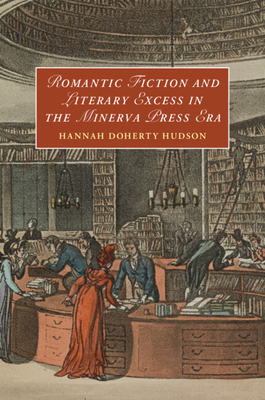Romantic Fiction and Literary Excess in the Minerva Press Era - Hannah Doherty Hudson