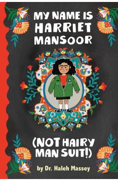 Coperta cărții 'My Name Is Harriet Mansoor (Not Hairy Man Suit!) - Haleh Massey'