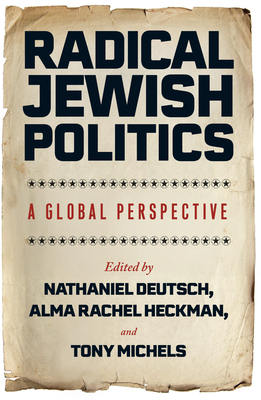 Radical Jewish Politics: A Global Perspective - Nathaniel Deutsch