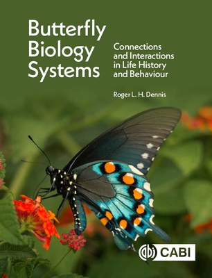 Butterfly Biology Systems: Connections and Interactions in Life History and Behaviour - Roger L. H. Dennis