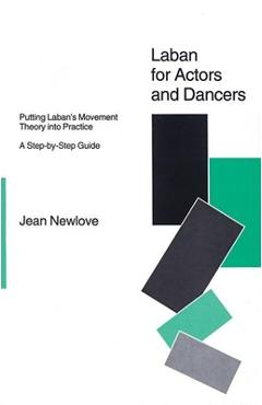Coperta cărții 'Laban for Actors and Dancers: Putting Laban's Movement Theory Into Practice: A Ste-By-Step Guide - Jean Newlove'